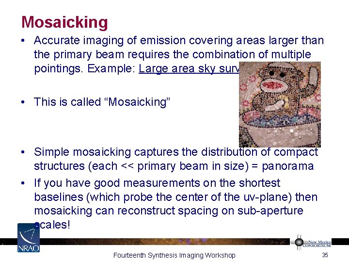 Mosaicking • Accurate imaging of emission covering areas larger than the primary beam requires