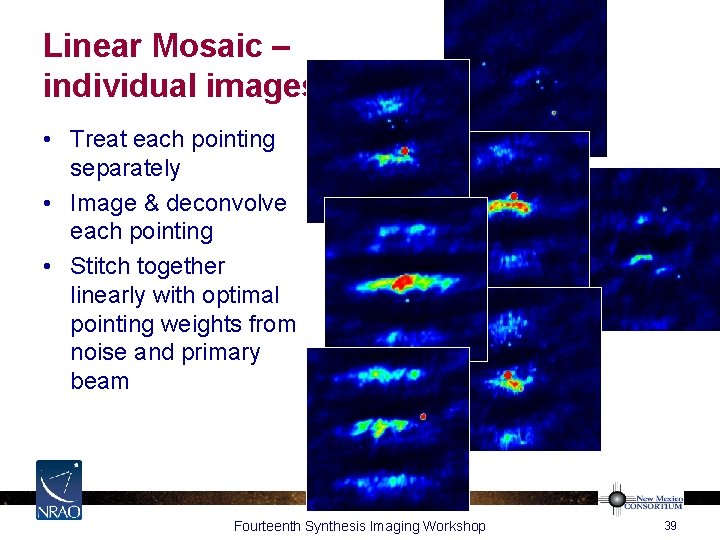 Linear Mosaic – individual images • Treat each pointing separately • Image & deconvolve