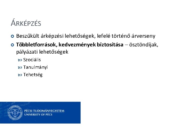 ÁRKÉPZÉS Beszűkült árképzési lehetőségek, lefelé történő árverseny Többletforrások, kedvezmények biztosítása – ösztöndíjak, pályázati lehetőségek