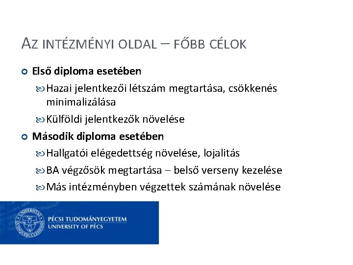 AZ INTÉZMÉNYI OLDAL – FŐBB CÉLOK Első diploma esetében Hazai jelentkezői létszám megtartása, csökkenés