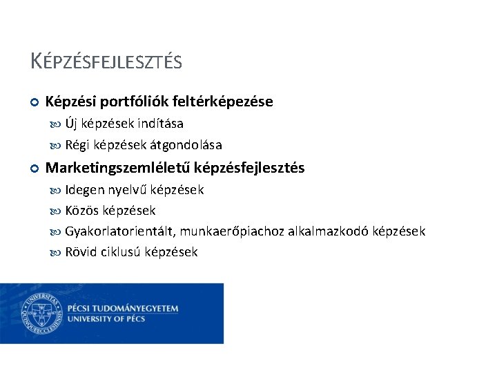 KÉPZÉSFEJLESZTÉS Képzési portfóliók feltérképezése Új képzések indítása Régi képzések átgondolása Marketingszemléletű képzésfejlesztés Idegen nyelvű