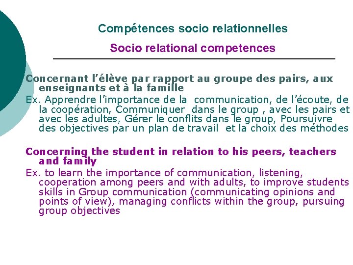 Compétences socio relationnelles Socio relational competences Concernant l’élève par rapport au groupe des pairs,