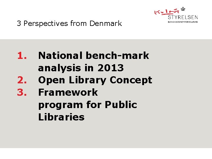 3 Perspectives from Denmark 1. 2. 3. National bench-mark analysis in 2013 Open Library