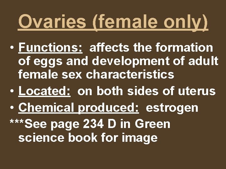 Ovaries (female only) • Functions: affects the formation of eggs and development of adult