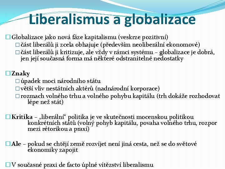 Liberalismus a globalizace � Globalizace jako nová fáze kapitalismu (veskrze pozitivní) � část liberálů