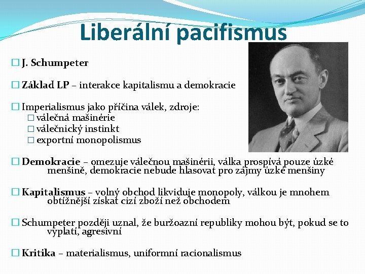 Liberální pacifismus � J. Schumpeter � Základ LP – interakce kapitalismu a demokracie �