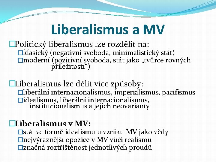 Liberalismus a MV �Politický liberalismus lze rozdělit na: �klasický (negativní svoboda, minimalistický stát) �moderní