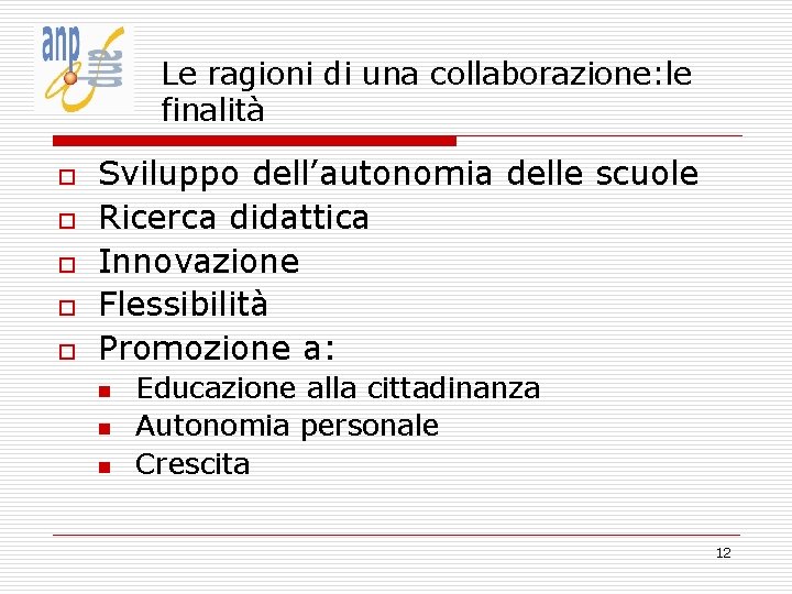 Le ragioni di una collaborazione: le finalità o o o Sviluppo dell’autonomia delle scuole