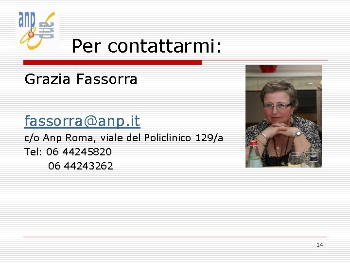 Per contattarmi: Grazia Fassorra fassorra@anp. it c/o Anp Roma, viale del Policlinico 129/a Tel: