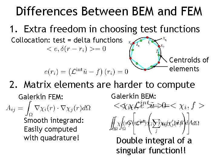 Differences Between BEM and FEM 1. Extra freedom in choosing test functions Collocation: test
