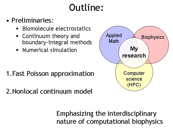 Outline: • Preliminaries: § Biomolecule electrostatics § Continuum theory and boundary-integral methods § Numerical