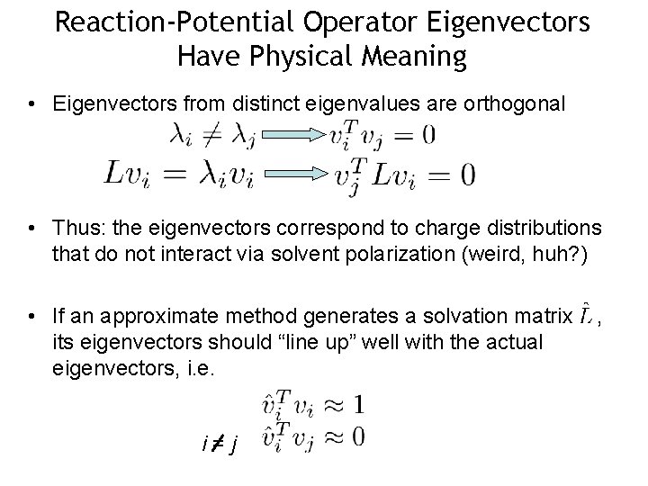 Reaction-Potential Operator Eigenvectors Have Physical Meaning • Eigenvectors from distinct eigenvalues are orthogonal •