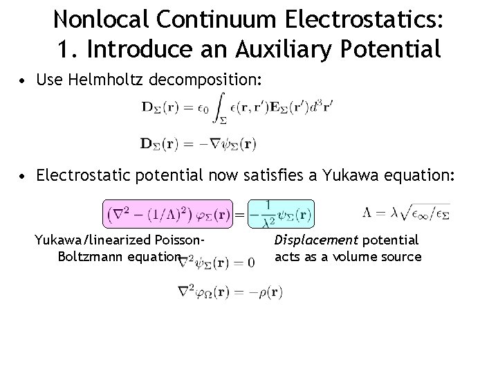 Nonlocal Continuum Electrostatics: 1. Introduce an Auxiliary Potential • Use Helmholtz decomposition: • Electrostatic