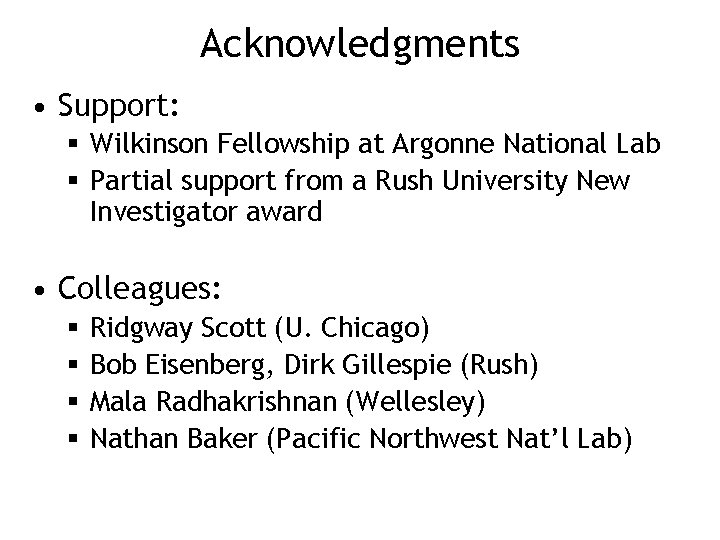 Acknowledgments • Support: § Wilkinson Fellowship at Argonne National Lab § Partial support from