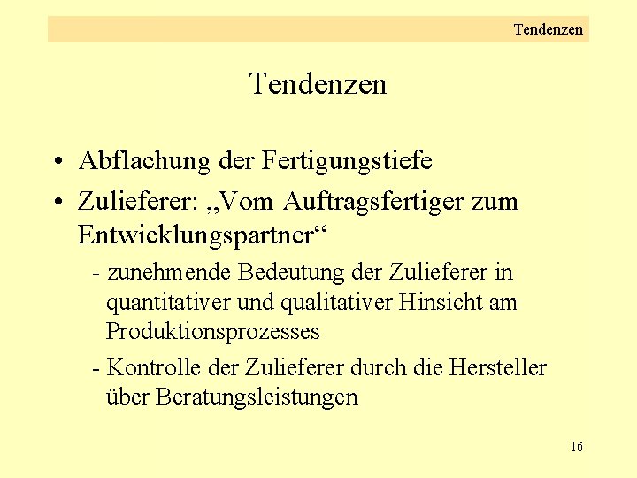 Tendenzen • Abflachung der Fertigungstiefe • Zulieferer: „Vom Auftragsfertiger zum Entwicklungspartner“ - zunehmende Bedeutung