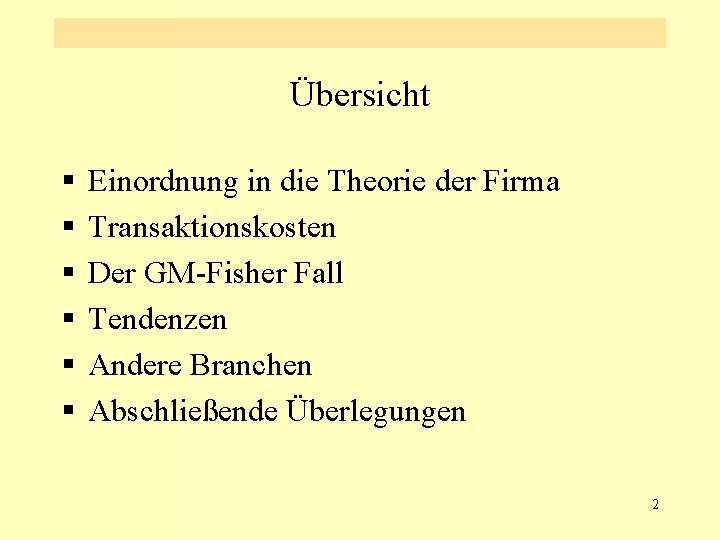 Übersicht § § § Einordnung in die Theorie der Firma Transaktionskosten Der GM-Fisher Fall