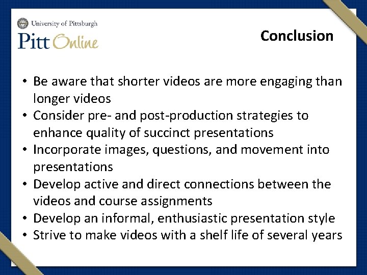 Conclusion • Be aware that shorter videos are more engaging than longer videos •