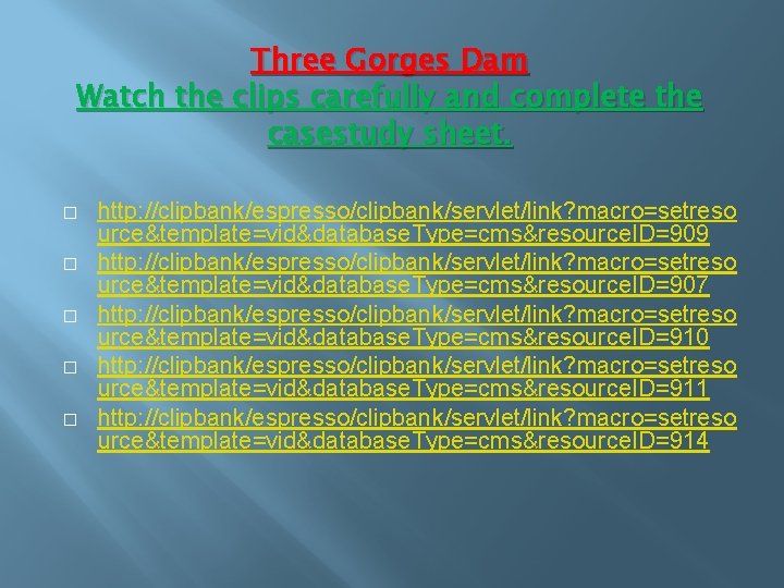 Three Gorges Dam Watch the clips carefully and complete the casestudy sheet. � �