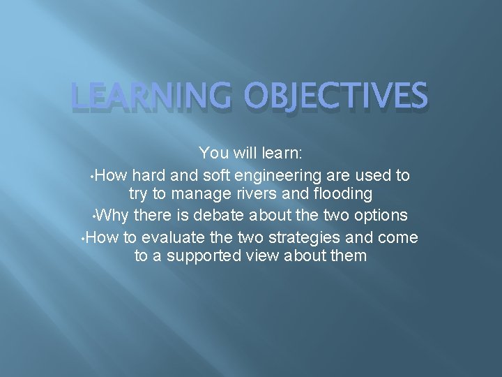 LEARNING OBJECTIVES You will learn: • How hard and soft engineering are used to