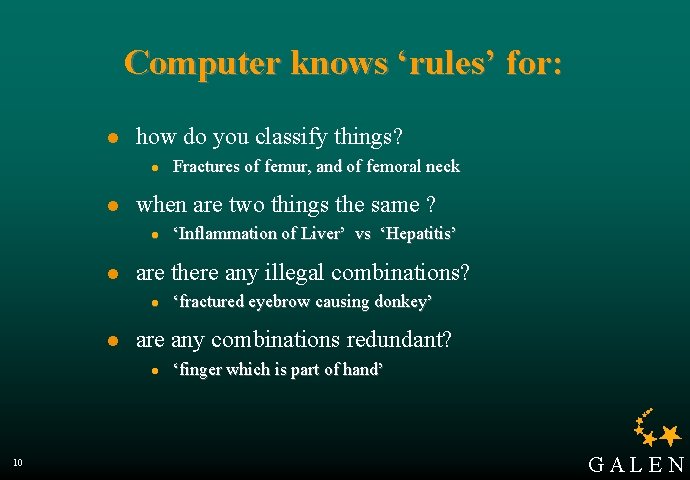 Computer knows ‘rules’ for: l how do you classify things? l l when are
