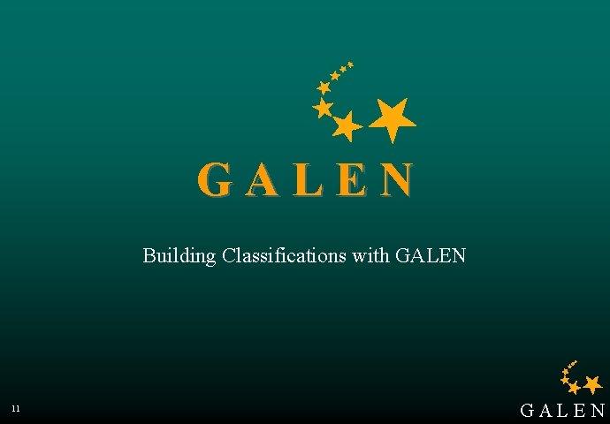 GALEN Building Classifications with GALEN 11 GALEN 