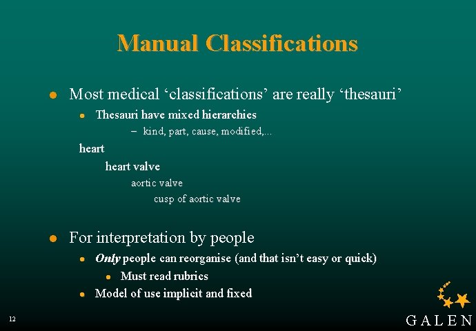 Manual Classifications l Most medical ‘classifications’ are really ‘thesauri’ l Thesauri have mixed hierarchies