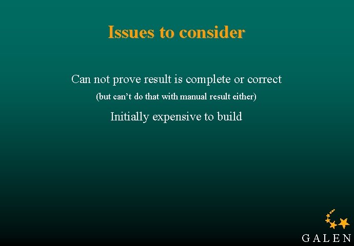 Issues to consider Can not prove result is complete or correct (but can’t do