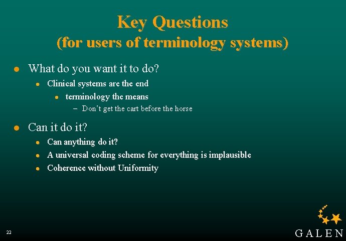 Key Questions (for users of terminology systems) l What do you want it to