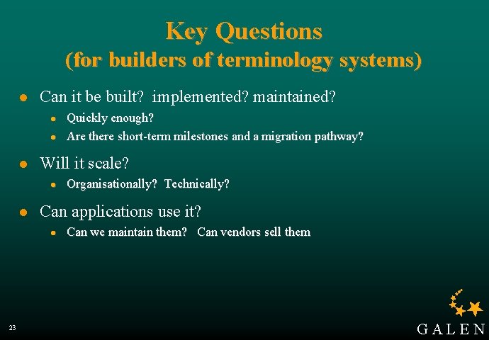 Key Questions (for builders of terminology systems) l Can it be built? implemented? maintained?
