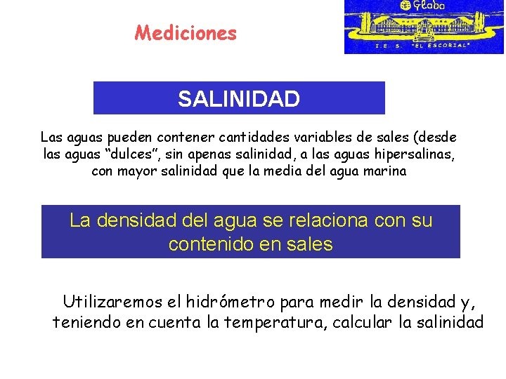 Mediciones SALINIDAD Las aguas pueden contener cantidades variables de sales (desde las aguas “dulces”,