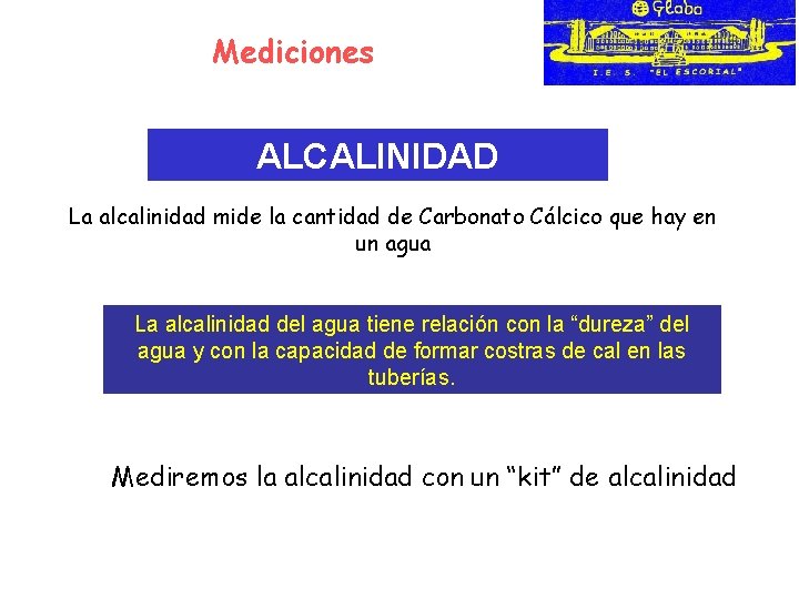 Mediciones ALCALINIDAD La alcalinidad mide la cantidad de Carbonato Cálcico que hay en un