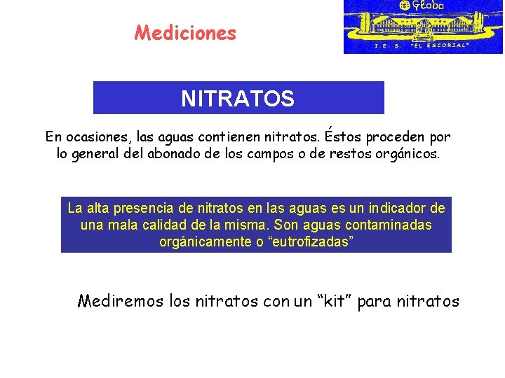 Mediciones NITRATOS En ocasiones, las aguas contienen nitratos. Éstos proceden por lo general del