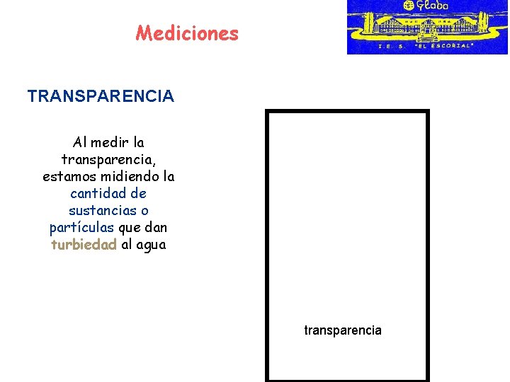 Mediciones TRANSPARENCIA Al medir la transparencia, estamos midiendo la cantidad de sustancias o partículas