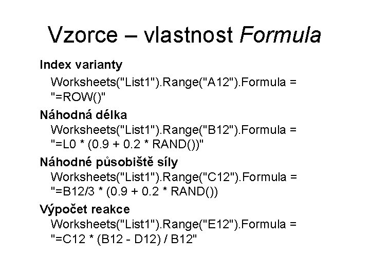 Vzorce – vlastnost Formula Index varianty Worksheets("List 1"). Range("A 12"). Formula = "=ROW()" Náhodná