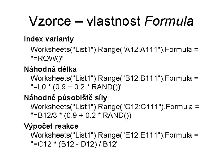Vzorce – vlastnost Formula Index varianty Worksheets("List 1"). Range("A 12: A 111"). Formula =
