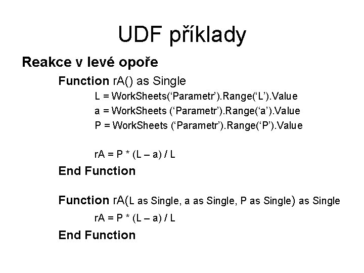 UDF příklady Reakce v levé opoře Function r. A() as Single L = Work.