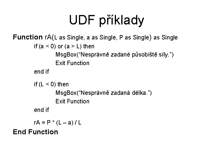 UDF příklady Function r. A(L as Single, a as Single, P as Single) as