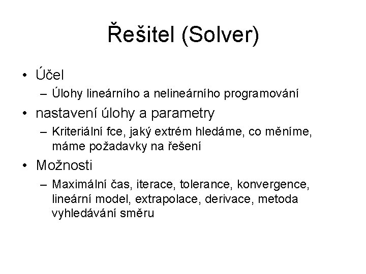 Řešitel (Solver) • Účel – Úlohy lineárního a nelineárního programování • nastavení úlohy a