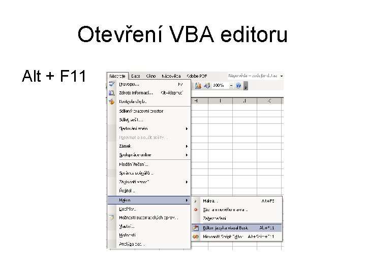 Otevření VBA editoru Alt + F 11 