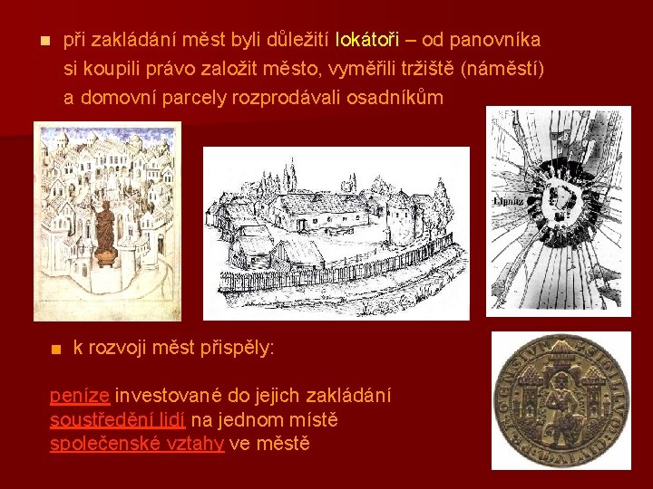 n při zakládání měst byli důležití lokátoři – od panovníka si koupili právo založit