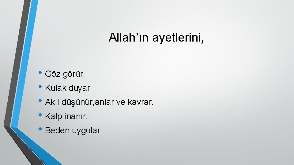 Allah’ın ayetlerini, • Göz görür, • Kulak duyar, • Akıl düşünür, anlar ve kavrar.