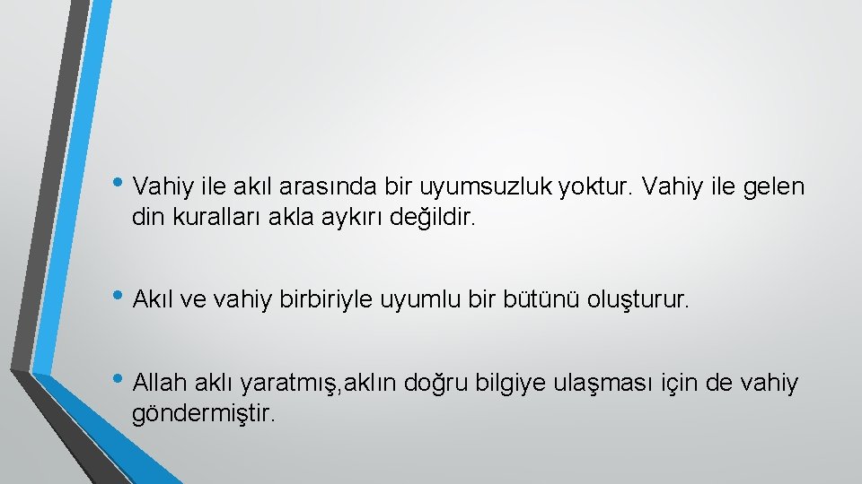  • Vahiy ile akıl arasında bir uyumsuzluk yoktur. Vahiy ile gelen din kuralları