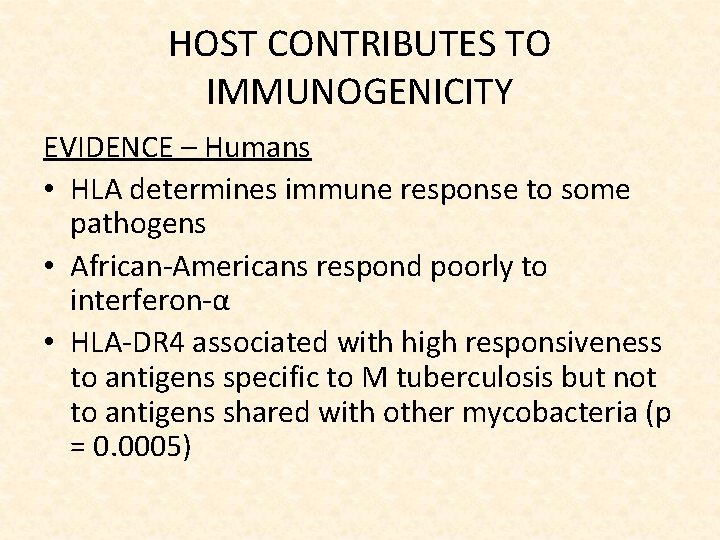 HOST CONTRIBUTES TO IMMUNOGENICITY EVIDENCE – Humans • HLA determines immune response to some
