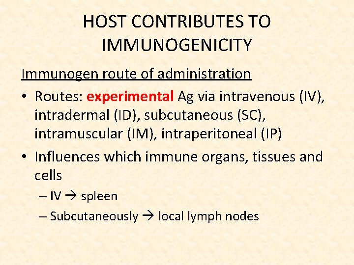 HOST CONTRIBUTES TO IMMUNOGENICITY Immunogen route of administration • Routes: experimental Ag via intravenous