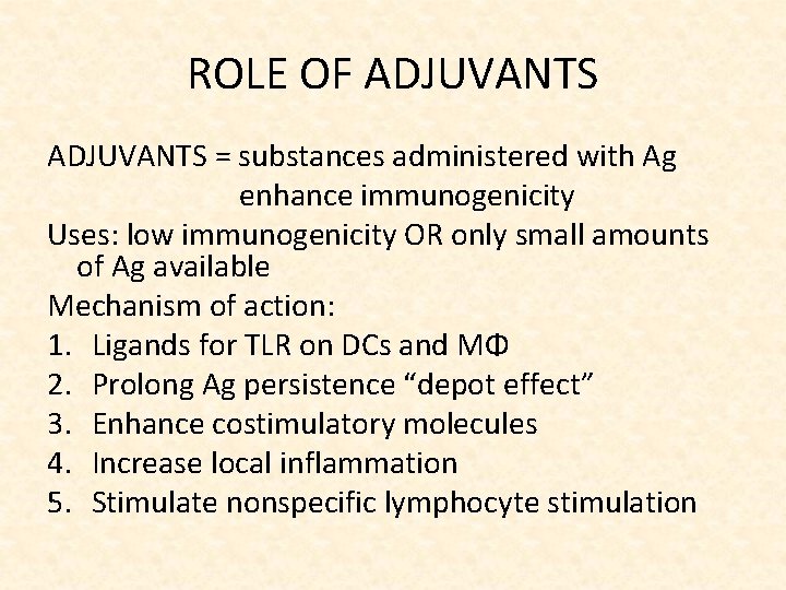 ROLE OF ADJUVANTS = substances administered with Ag enhance immunogenicity Uses: low immunogenicity OR