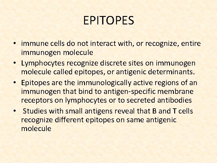 EPITOPES • immune cells do not interact with, or recognize, entire immunogen molecule •