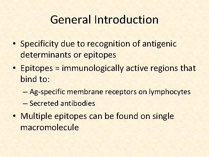 General Introduction • Specificity due to recognition of antigenic determinants or epitopes • Epitopes