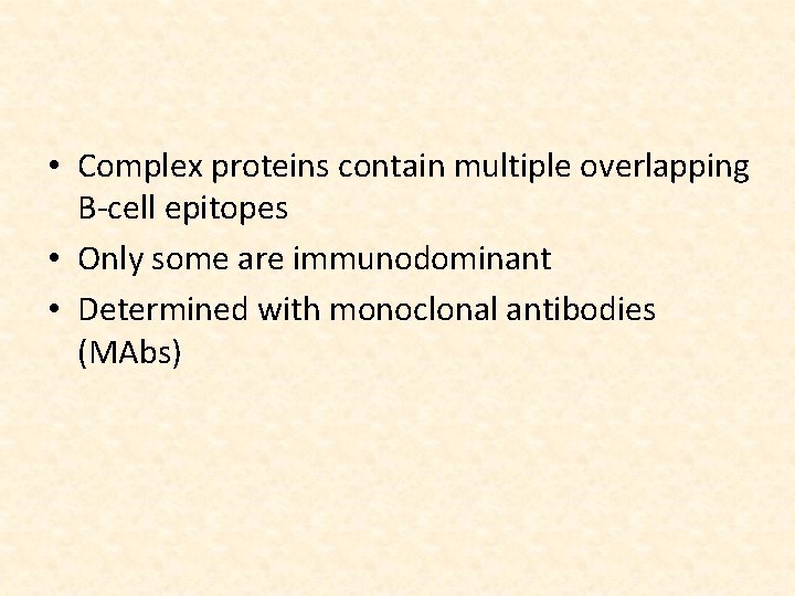  • Complex proteins contain multiple overlapping B-cell epitopes • Only some are immunodominant