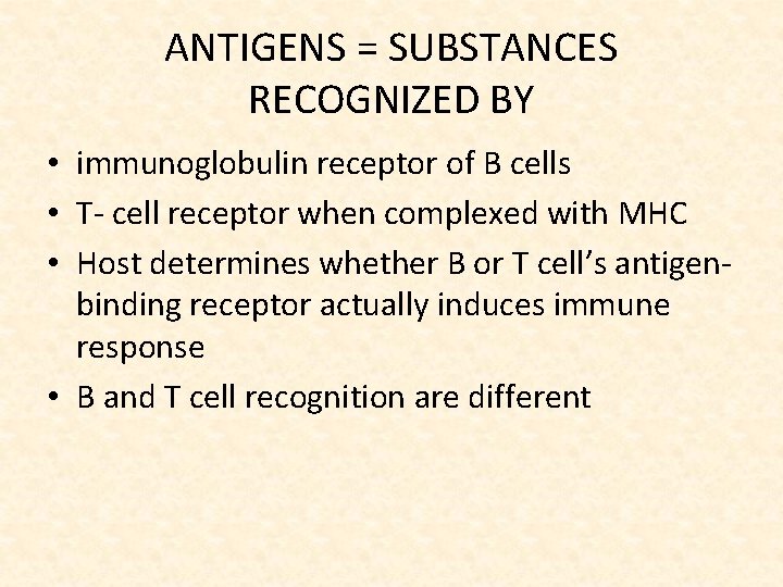 ANTIGENS = SUBSTANCES RECOGNIZED BY • immunoglobulin receptor of B cells • T- cell