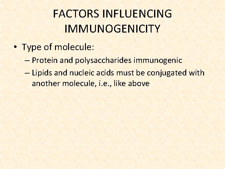 FACTORS INFLUENCING IMMUNOGENICITY • Type of molecule: – Protein and polysaccharides immunogenic – Lipids